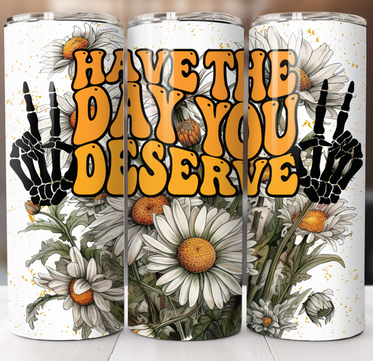 Have The Day You Deserve Insulated Tumbler